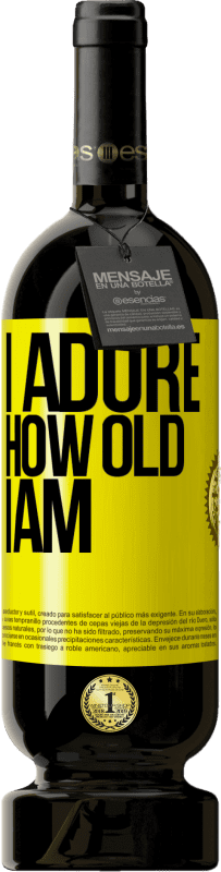 «I adore how old I am» Premium Edition MBS® Reserve