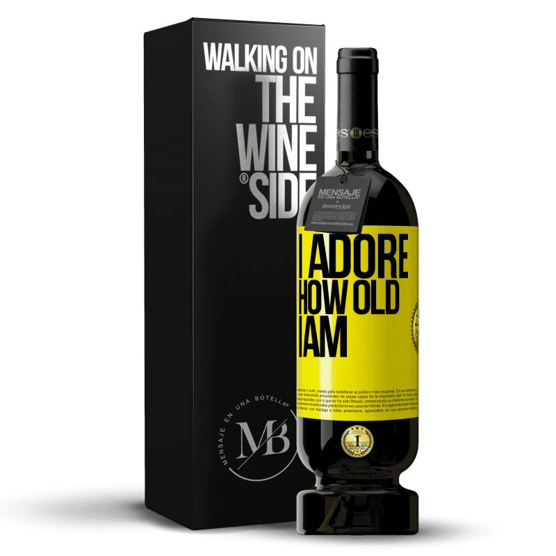 49,95 € Free Shipping | Red Wine Premium Edition MBS® Reserve I adore how old I am Yellow Label. Customizable label Reserve 12 Months Harvest 2013 Tempranillo