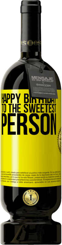 49,95 € Free Shipping | Red Wine Premium Edition MBS® Reserve Happy birthday to the sweetest person Yellow Label. Customizable label Reserve 12 Months Harvest 2015 Tempranillo