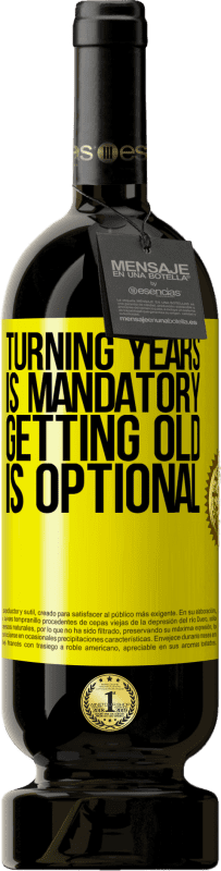49,95 € | Red Wine Premium Edition MBS® Reserve Turning years is mandatory, getting old is optional Yellow Label. Customizable label Reserve 12 Months Harvest 2015 Tempranillo