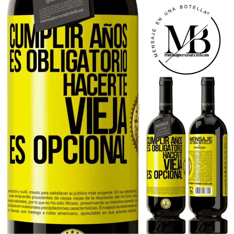 49,95 € Envío gratis | Vino Tinto Edición Premium MBS® Reserva Cumplir años es obligatorio, hacerte vieja es opcional Etiqueta Amarilla. Etiqueta personalizable Reserva 12 Meses Cosecha 2015 Tempranillo