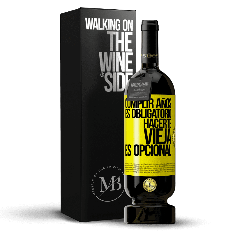 49,95 € Envío gratis | Vino Tinto Edición Premium MBS® Reserva Cumplir años es obligatorio, hacerte vieja es opcional Etiqueta Amarilla. Etiqueta personalizable Reserva 12 Meses Cosecha 2014 Tempranillo