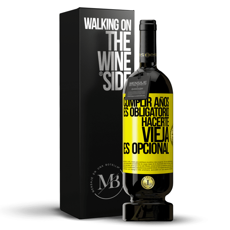 49,95 € Envío gratis | Vino Tinto Edición Premium MBS® Reserva Cumplir años es obligatorio, hacerte vieja es opcional Etiqueta Amarilla. Etiqueta personalizable Reserva 12 Meses Cosecha 2015 Tempranillo