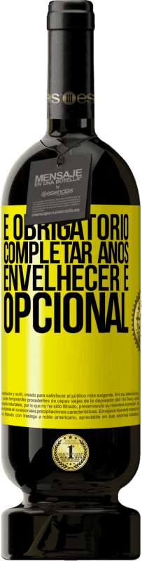 49,95 € | Vinho tinto Edição Premium MBS® Reserva Fazer anos é obrigatório, envelhecer é opcional Etiqueta Amarela. Etiqueta personalizável Reserva 12 Meses Colheita 2015 Tempranillo