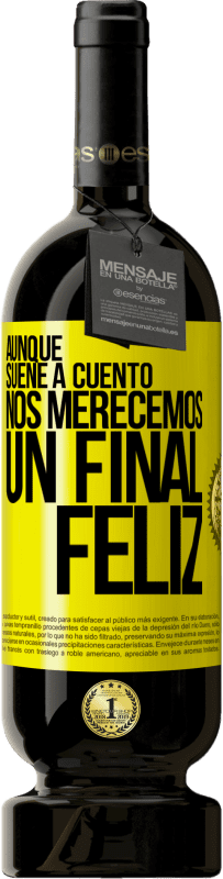 «Aunque suene a cuento nos merecemos un final feliz» Edición Premium MBS® Reserva