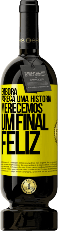 «Embora pareça uma história, merecemos um final feliz» Edição Premium MBS® Reserva