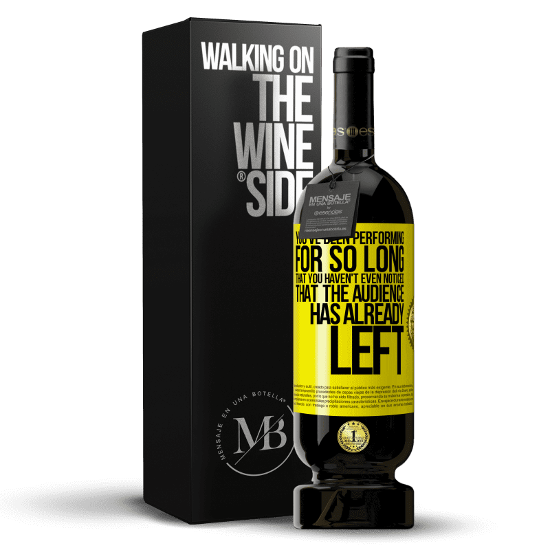 49,95 € Free Shipping | Red Wine Premium Edition MBS® Reserve You've been performing for so long that you haven't even noticed that the audience has already left Yellow Label. Customizable label Reserve 12 Months Harvest 2015 Tempranillo