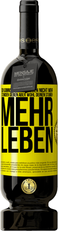 Kostenloser Versand | Rotwein Premium Ausgabe MBS® Reserve Du kannst deinem Leben nicht mehr Stunden geben, aber wohl deinen Stunden mehr Leben. Gelbes Etikett. Anpassbares Etikett Reserve 12 Monate Ernte 2014 Tempranillo