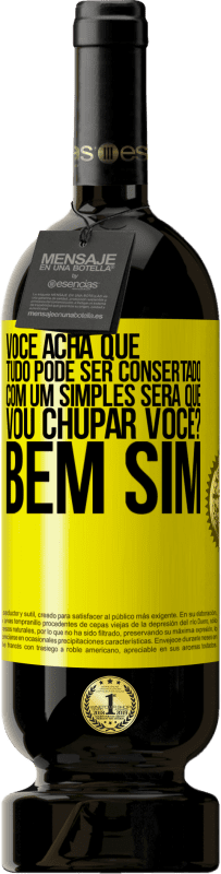 Envio grátis | Vinho tinto Edição Premium MBS® Reserva Você acha que tudo pode ser consertado com um simples Será que vou chupar você? ... Bem, sim Etiqueta Amarela. Etiqueta personalizável Reserva 12 Meses Colheita 2016 Tempranillo