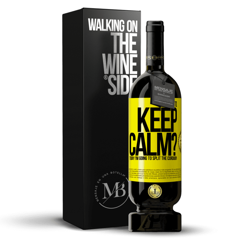 49,95 € Free Shipping | Red Wine Premium Edition MBS® Reserve How to keep calm? Today I'm going to split the corduroy Yellow Label. Customizable label Reserve 12 Months Harvest 2014 Tempranillo