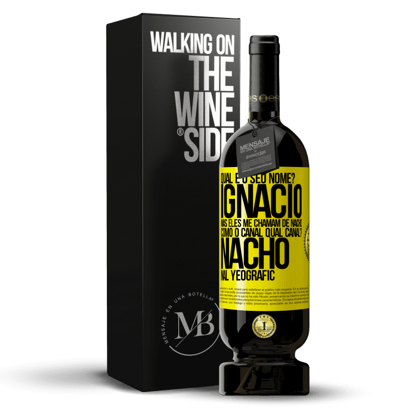 49,95 € Envio grátis | Vinho tinto Edição Premium MBS® Reserva Qual é o seu nome? Ignacio, mas eles me chamam de Nacho. Como o canal. Qual canal? Nacho nal Yeografic Etiqueta Amarela. Etiqueta personalizável Reserva 12 Meses Colheita 2014 Tempranillo