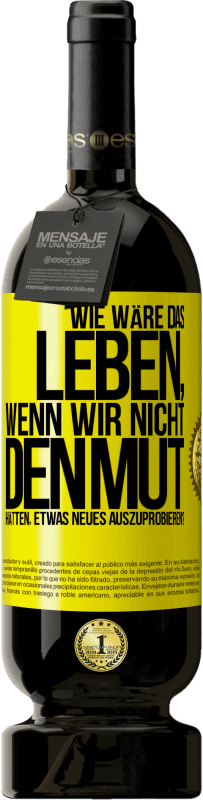 49,95 € | Rotwein Premium Ausgabe MBS® Reserve Wie wäre das Leben, wenn wir nicht den Mut hätten, etwas Neues auszuprobieren? Gelbes Etikett. Anpassbares Etikett Reserve 12 Monate Ernte 2014 Tempranillo