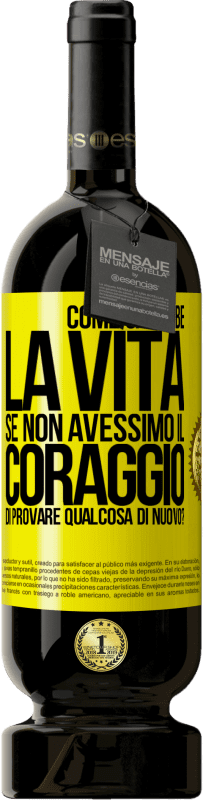 49,95 € | Vino rosso Edizione Premium MBS® Riserva Come sarebbe la vita se non avessimo il coraggio di provare qualcosa di nuovo? Etichetta Gialla. Etichetta personalizzabile Riserva 12 Mesi Raccogliere 2014 Tempranillo