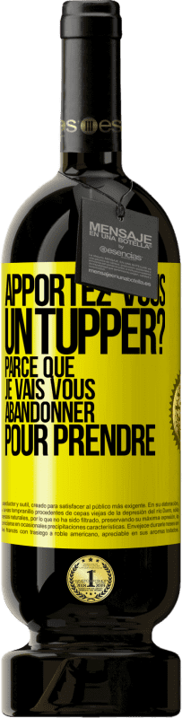 Envoi gratuit | Vin rouge Édition Premium MBS® Réserve Apportez-vous un tupper? Parce que je vais vous abandonner pour prendre Étiquette Jaune. Étiquette personnalisable Réserve 12 Mois Récolte 2014 Tempranillo