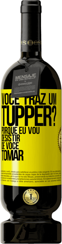 «Você traz um tupper? Porque eu vou desistir de você tomar» Edição Premium MBS® Reserva