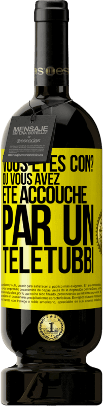 49,95 € Envoi gratuit | Vin rouge Édition Premium MBS® Réserve Vous êtes con? Ou vous avez été accouché par un Télétubbi Étiquette Jaune. Étiquette personnalisable Réserve 12 Mois Récolte 2016 Tempranillo