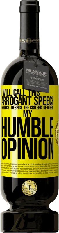 49,95 € | Red Wine Premium Edition MBS® Reserve I will call this arrogant speech in which I despise the criteria of others: my humble opinion Yellow Label. Customizable label Reserve 12 Months Harvest 2016 Tempranillo