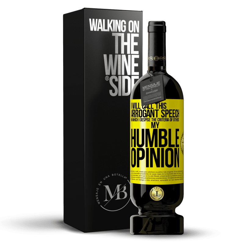 49,95 € Free Shipping | Red Wine Premium Edition MBS® Reserve I will call this arrogant speech in which I despise the criteria of others: my humble opinion Yellow Label. Customizable label Reserve 12 Months Harvest 2014 Tempranillo