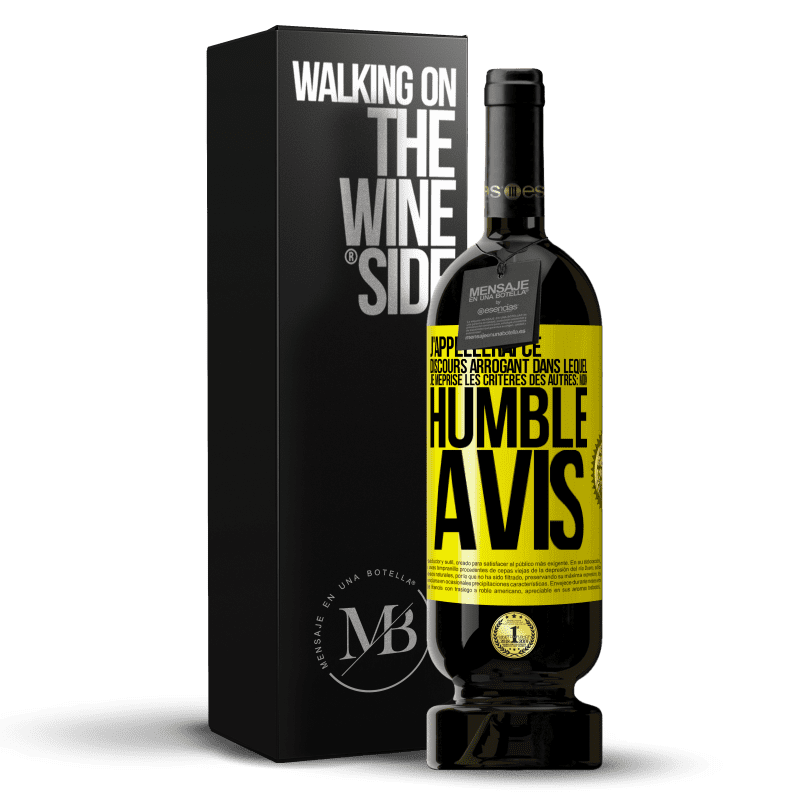 49,95 € Envoi gratuit | Vin rouge Édition Premium MBS® Réserve J'appellerai ce discours arrogant dans lequel je méprise les critères des autres: mon humble avis Étiquette Jaune. Étiquette personnalisable Réserve 12 Mois Récolte 2014 Tempranillo