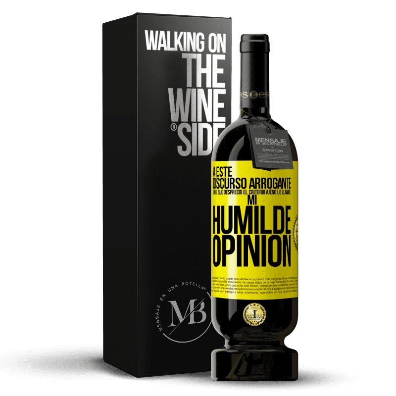 49,95 € Envío gratis | Vino Tinto Edición Premium MBS® Reserva A este discurso arrogante en el que desprecio el criterio ajeno lo llamaré: mi humilde opinión Etiqueta Amarilla. Etiqueta personalizable Reserva 12 Meses Cosecha 2014 Tempranillo