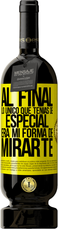 «Al final lo único que tenías de especial, era mi forma de mirarte» Edición Premium MBS® Reserva