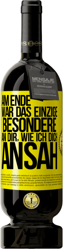 49,95 € Kostenloser Versand | Rotwein Premium Ausgabe MBS® Reserve Am Ende war das einzige Besondere an dir, wie ich dich ansah Gelbes Etikett. Anpassbares Etikett Reserve 12 Monate Ernte 2015 Tempranillo