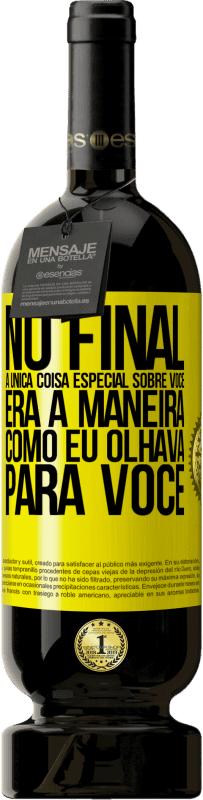 49,95 € Envio grátis | Vinho tinto Edição Premium MBS® Reserva No final, a única coisa especial sobre você era a maneira como eu olhava para você Etiqueta Amarela. Etiqueta personalizável Reserva 12 Meses Colheita 2014 Tempranillo