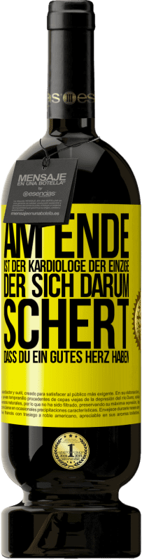 Kostenloser Versand | Rotwein Premium Ausgabe MBS® Reserve Am Ende ist der Kardiologe der einzige, der sich darum schert, dass Du ein gutes Herz haben Gelbes Etikett. Anpassbares Etikett Reserve 12 Monate Ernte 2014 Tempranillo