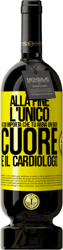 «Alla fine, l'unico a cui importa che tu abbia un buon cuore è il cardiologo» Edizione Premium MBS® Riserva