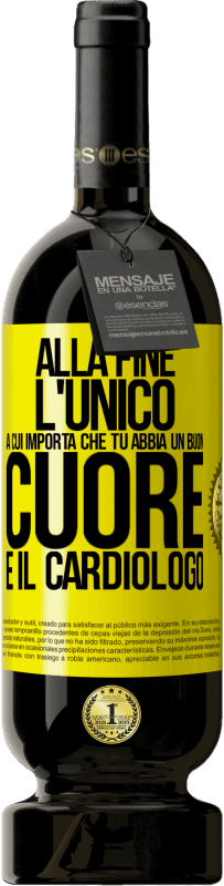 Spedizione Gratuita | Vino rosso Edizione Premium MBS® Riserva Alla fine, l'unico a cui importa che tu abbia un buon cuore è il cardiologo Etichetta Gialla. Etichetta personalizzabile Riserva 12 Mesi Raccogliere 2016 Tempranillo