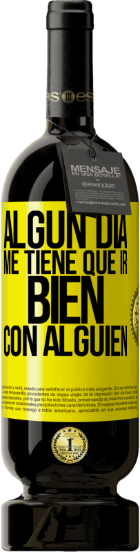 49,95 € | Vino Tinto Edición Premium MBS® Reserva Algún día me tiene que ir bien con alguien Etiqueta Amarilla. Etiqueta personalizable Reserva 12 Meses Cosecha 2016 Tempranillo