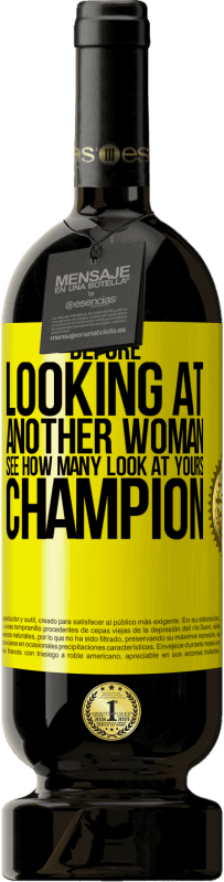 49,95 € | Red Wine Premium Edition MBS® Reserve Before looking at another woman, see how many look at yours, champion Yellow Label. Customizable label Reserve 12 Months Harvest 2016 Tempranillo