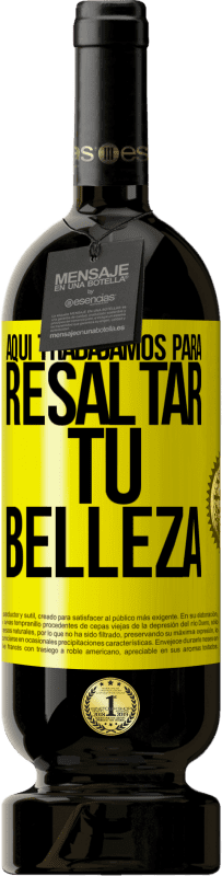 49,95 € Envío gratis | Vino Tinto Edición Premium MBS® Reserva Aquí trabajamos para resaltar tu belleza Etiqueta Amarilla. Etiqueta personalizable Reserva 12 Meses Cosecha 2016 Tempranillo