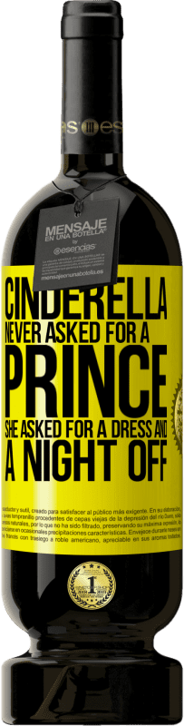 Free Shipping | Red Wine Premium Edition MBS® Reserve Cinderella never asked for a prince. She asked for a dress and a night off Yellow Label. Customizable label Reserve 12 Months Harvest 2015 Tempranillo