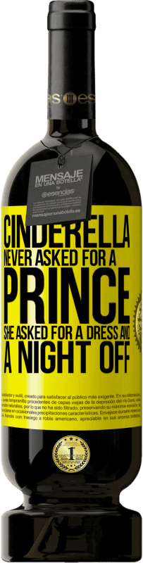 49,95 € | Red Wine Premium Edition MBS® Reserve Cinderella never asked for a prince. She asked for a dress and a night off Yellow Label. Customizable label Reserve 12 Months Harvest 2016 Tempranillo