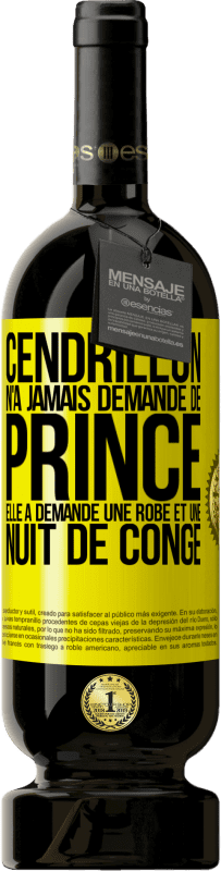 49,95 € | Vin rouge Édition Premium MBS® Réserve Cendrillon n'a jamais demandé de prince. Elle a demandé une robe et une nuit de congé Étiquette Jaune. Étiquette personnalisable Réserve 12 Mois Récolte 2016 Tempranillo