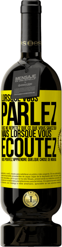 «Lorsque vous parlez, vous ne répétez que ce que vous savez déjà, mais lorsque vous écoutez, vous pouvez apprendre quelque» Édition Premium MBS® Réserve
