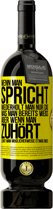 «Wenn man spricht, wiederholt man nur das, was man bereits weiß, aber wenn man zuhört, lernt man möglicherweise etwas Neues» Premium Ausgabe MBS® Reserve