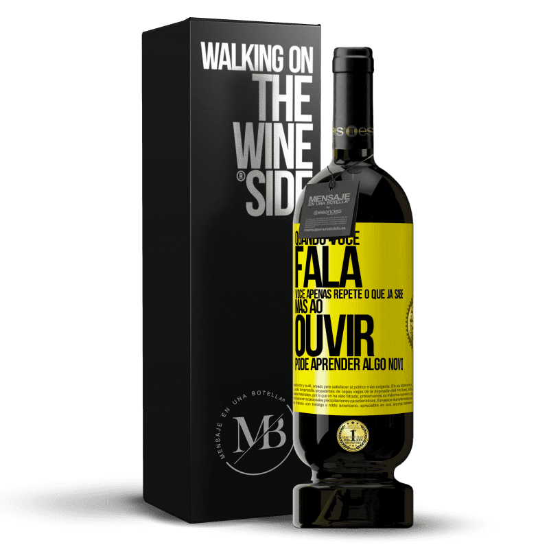 49,95 € Envio grátis | Vinho tinto Edição Premium MBS® Reserva Quando você fala, você apenas repete o que já sabe, mas ao ouvir, pode aprender algo novo Etiqueta Amarela. Etiqueta personalizável Reserva 12 Meses Colheita 2014 Tempranillo