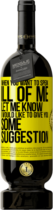 49,95 € Free Shipping | Red Wine Premium Edition MBS® Reserve When you want to speak ill of me, let me know. I would like to give you some suggestion Yellow Label. Customizable label Reserve 12 Months Harvest 2016 Tempranillo