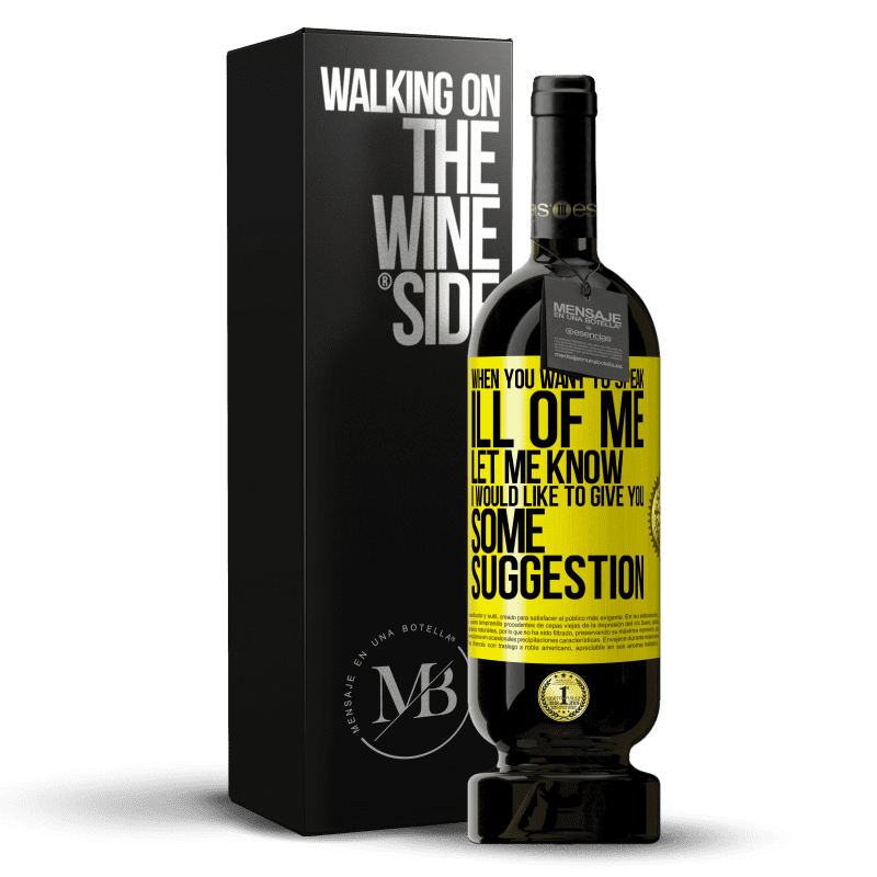 49,95 € Free Shipping | Red Wine Premium Edition MBS® Reserve When you want to speak ill of me, let me know. I would like to give you some suggestion Yellow Label. Customizable label Reserve 12 Months Harvest 2014 Tempranillo