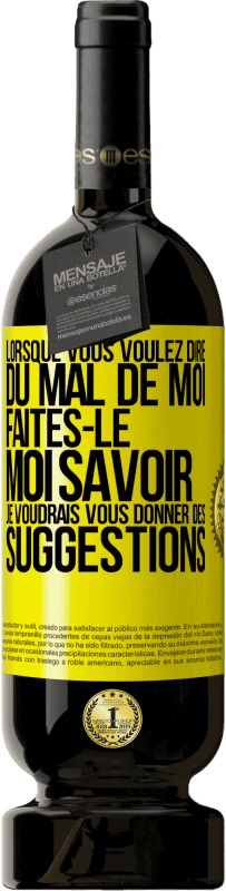 49,95 € | Vin rouge Édition Premium MBS® Réserve Lorsque vous voulez dire du mal de moi, faites-le moi savoir. Je voudrais vous donner des suggestions Étiquette Jaune. Étiquette personnalisable Réserve 12 Mois Récolte 2015 Tempranillo