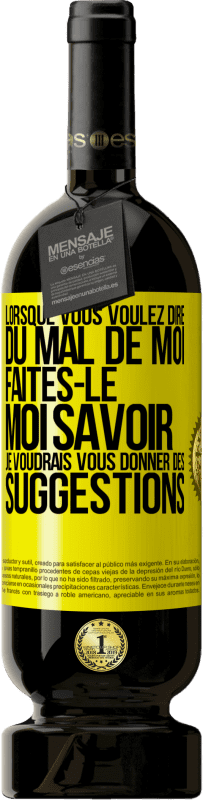 49,95 € | Vin rouge Édition Premium MBS® Réserve Lorsque vous voulez dire du mal de moi, faites-le moi savoir. Je voudrais vous donner des suggestions Étiquette Jaune. Étiquette personnalisable Réserve 12 Mois Récolte 2016 Tempranillo