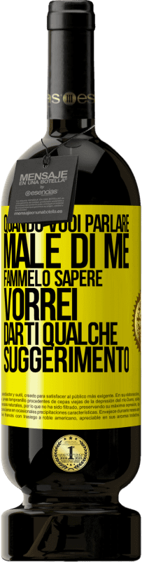 49,95 € | Vino rosso Edizione Premium MBS® Riserva Quando vuoi parlare male di me, fammelo sapere. Vorrei darti qualche suggerimento Etichetta Gialla. Etichetta personalizzabile Riserva 12 Mesi Raccogliere 2016 Tempranillo