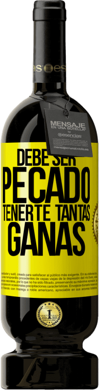 49,95 € | Vino Tinto Edición Premium MBS® Reserva Debe ser pecado tenerte tantas ganas Etiqueta Amarilla. Etiqueta personalizable Reserva 12 Meses Cosecha 2016 Tempranillo