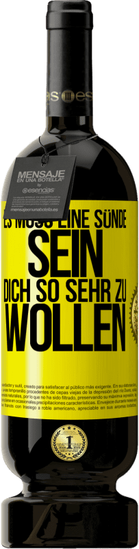 49,95 € Kostenloser Versand | Rotwein Premium Ausgabe MBS® Reserve Es muss eine Sünde sein, dich so sehr zu wollen Gelbes Etikett. Anpassbares Etikett Reserve 12 Monate Ernte 2015 Tempranillo