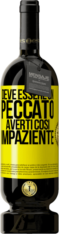 Spedizione Gratuita | Vino rosso Edizione Premium MBS® Riserva Deve essere un peccato averti così impaziente Etichetta Gialla. Etichetta personalizzabile Riserva 12 Mesi Raccogliere 2015 Tempranillo