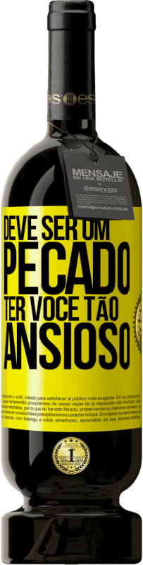 Envio grátis | Vinho tinto Edição Premium MBS® Reserva Deve ser um pecado ter você tão ansioso Etiqueta Amarela. Etiqueta personalizável Reserva 12 Meses Colheita 2016 Tempranillo