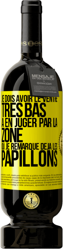 Envoi gratuit | Vin rouge Édition Premium MBS® Réserve Je dois avoir le ventre très bas à en juger par la zone où je remarque déjà les papillons Étiquette Jaune. Étiquette personnalisable Réserve 12 Mois Récolte 2015 Tempranillo