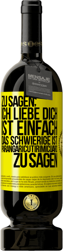 Kostenloser Versand | Rotwein Premium Ausgabe MBS® Reserve Zu sagen, ich liebe dich ist einfach. Das Schwierige ist, Parangaricutirimicuaro zu sagen Gelbes Etikett. Anpassbares Etikett Reserve 12 Monate Ernte 2014 Tempranillo